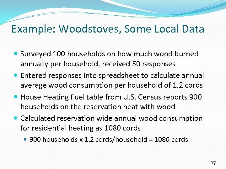 Example: Woodstoves, Some Local Data Surveyed 100 households on how much wood burned annually