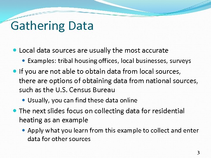 Gathering Data Local data sources are usually the most accurate Examples: tribal housing offices,