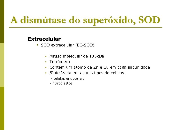 A dismútase do superóxido, SOD Extracelular § SOD extracelular (EC-SOD) Massa molecular de 135