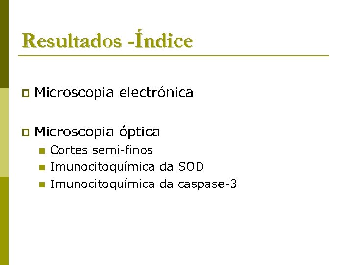 Resultados -Índice p Microscopia electrónica p Microscopia óptica n n n Cortes semi-finos Imunocitoquímica