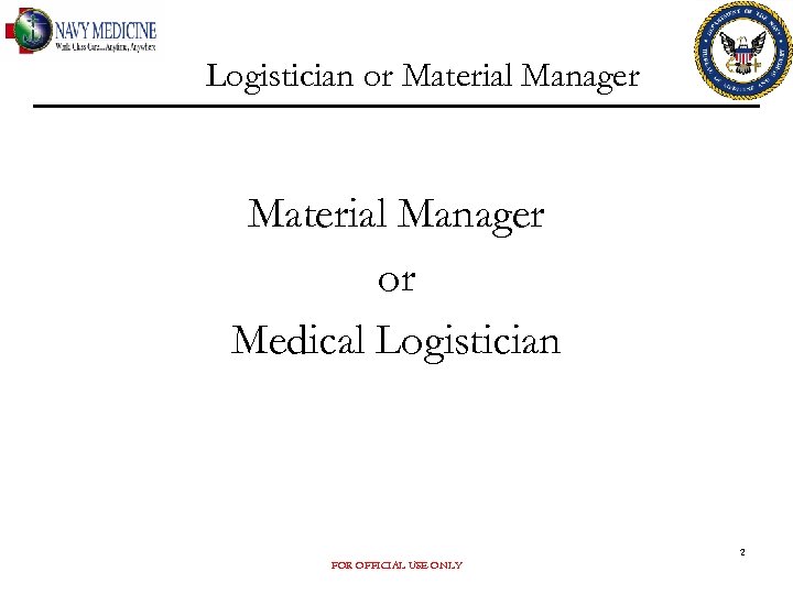 Logistician or Material Manager or Medical Logistician 2 FOR OFFICIAL USE ONLY 