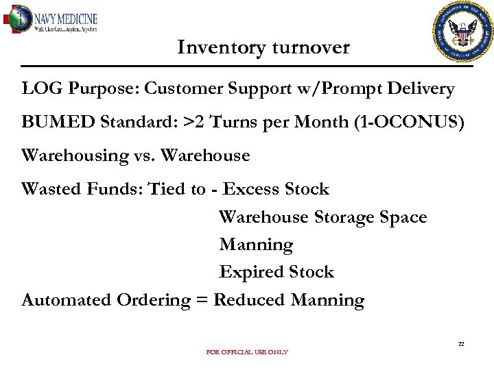 Inventory turnover LOG Purpose: Customer Support w/Prompt Delivery BUMED Standard: >2 Turns per Month