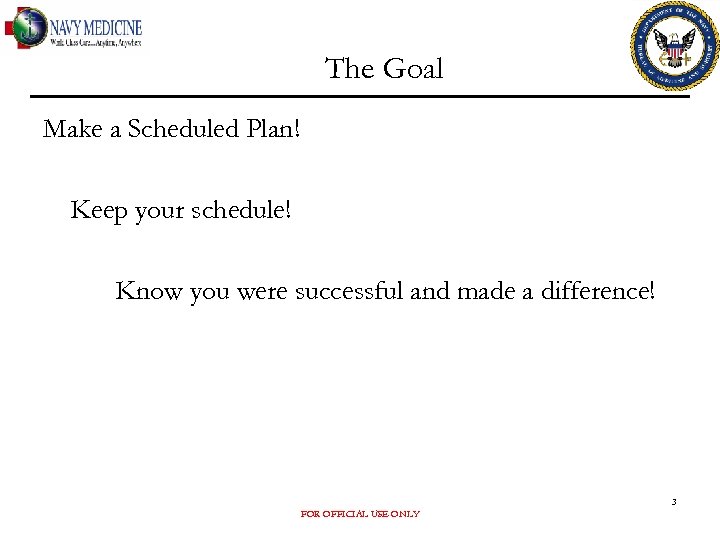 The Goal Make a Scheduled Plan! Keep your schedule! Know you were successful and