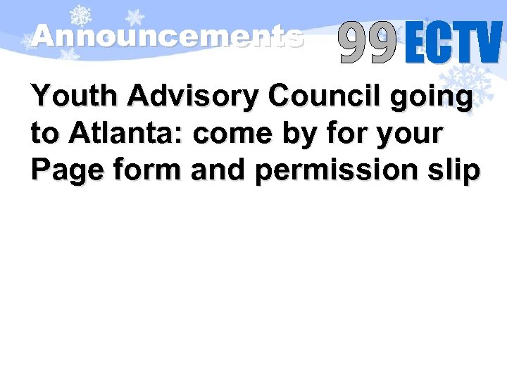 Announcements Youth Advisory Council going to Atlanta: come by for your Page form and