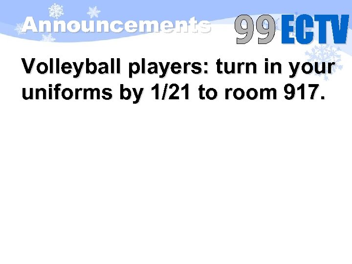 Announcements Volleyball players: turn in your uniforms by 1/21 to room 917. 