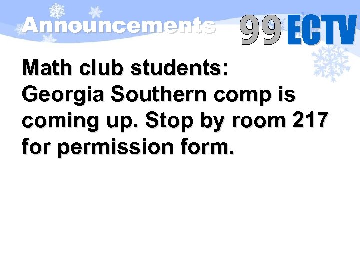 Announcements Math club students: Georgia Southern comp is coming up. Stop by room 217