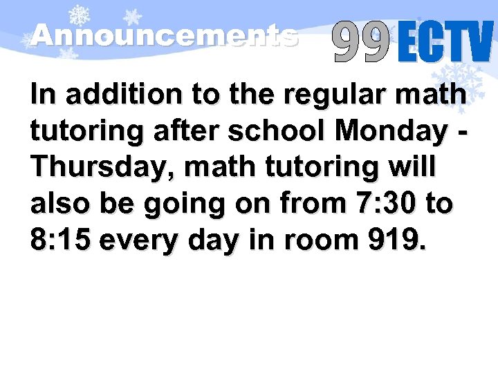 Announcements In addition to the regular math tutoring after school Monday - Thursday, math