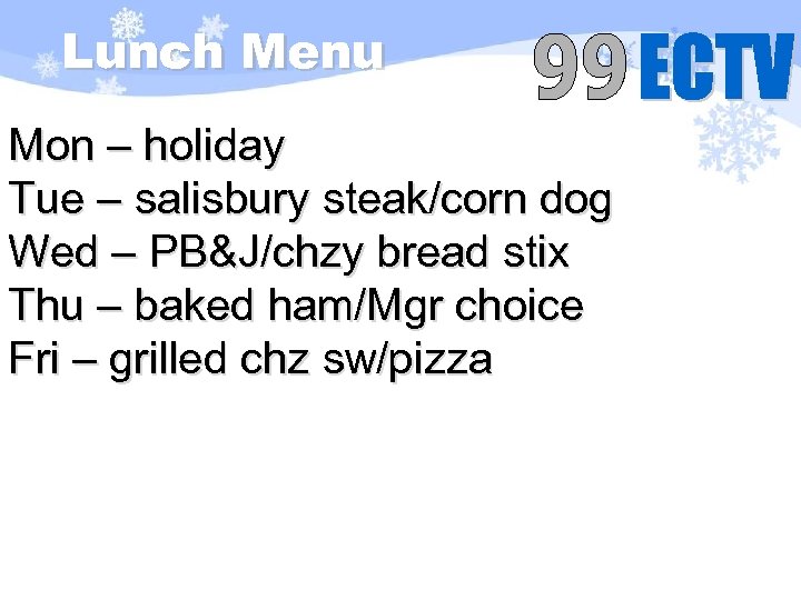 Lunch Menu Mon – holiday Tue – salisbury steak/corn dog Wed – PB&J/chzy bread