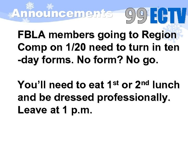 Announcements FBLA members going to Region Comp on 1/20 need to turn in ten