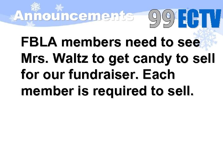 Announcements FBLA members need to see Mrs. Waltz to get candy to sell for