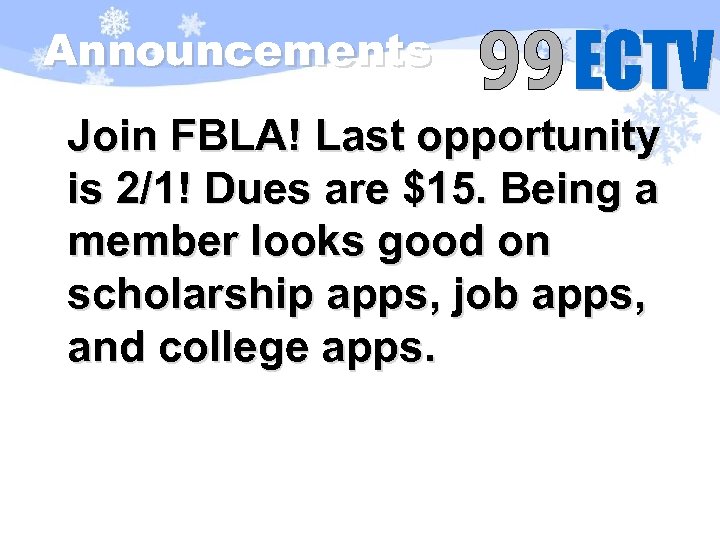 Announcements Join FBLA! Last opportunity is 2/1! Dues are $15. Being a member looks
