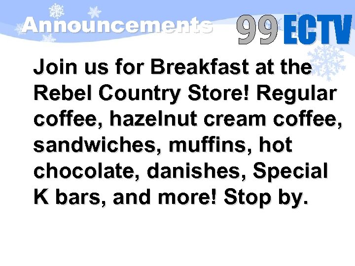 Announcements Join us for Breakfast at the Rebel Country Store! Regular coffee, hazelnut cream
