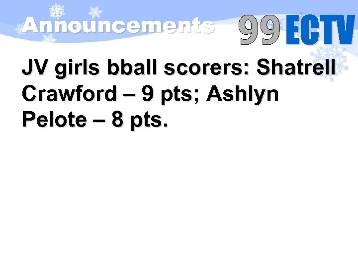 Announcements JV girls bball scorers: Shatrell Crawford – 9 pts; Ashlyn Pelote – 8