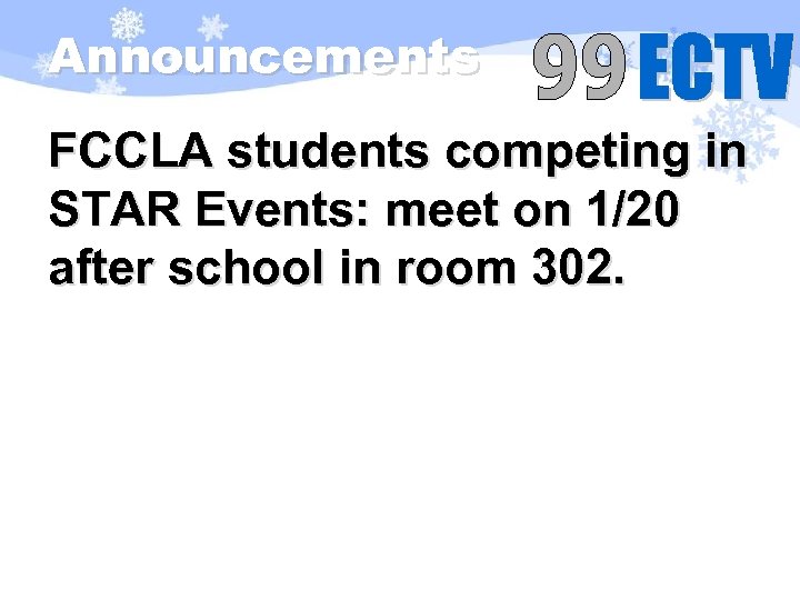 Announcements FCCLA students competing in STAR Events: meet on 1/20 after school in room