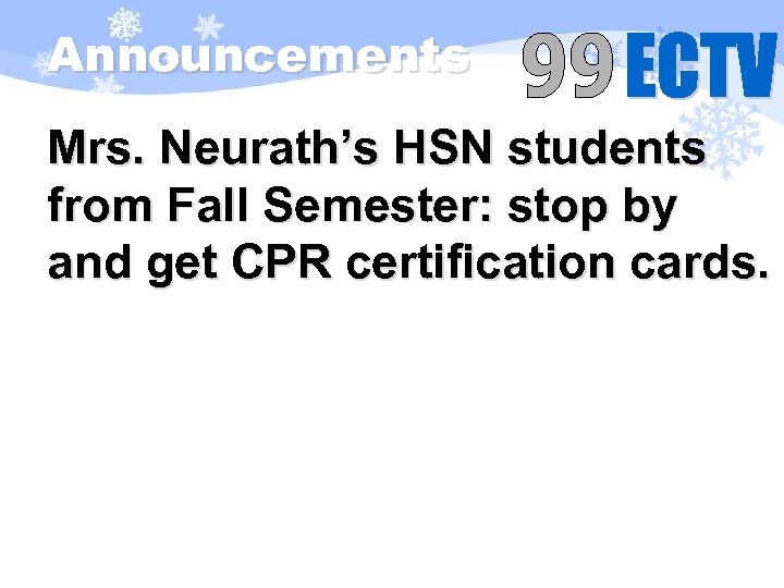 Announcements Mrs. Neurath’s HSN students from Fall Semester: stop by and get CPR certification