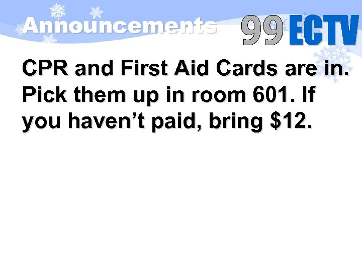 Announcements CPR and First Aid Cards are in. Pick them up in room 601.