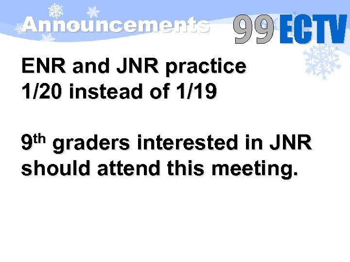 Announcements ENR and JNR practice 1/20 instead of 1/19 th graders interested in JNR