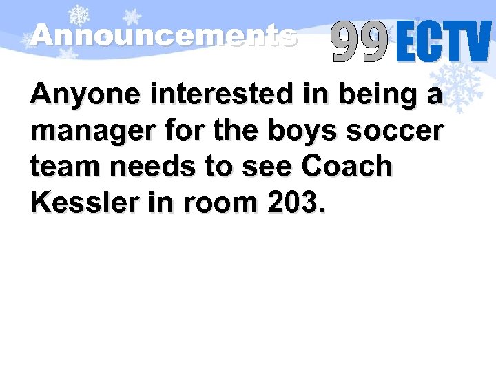 Announcements Anyone interested in being a manager for the boys soccer team needs to