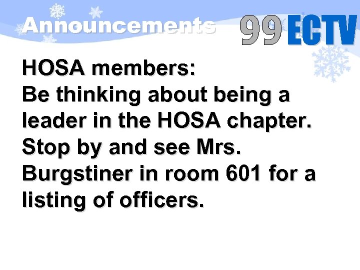 Announcements HOSA members: Be thinking about being a leader in the HOSA chapter. Stop