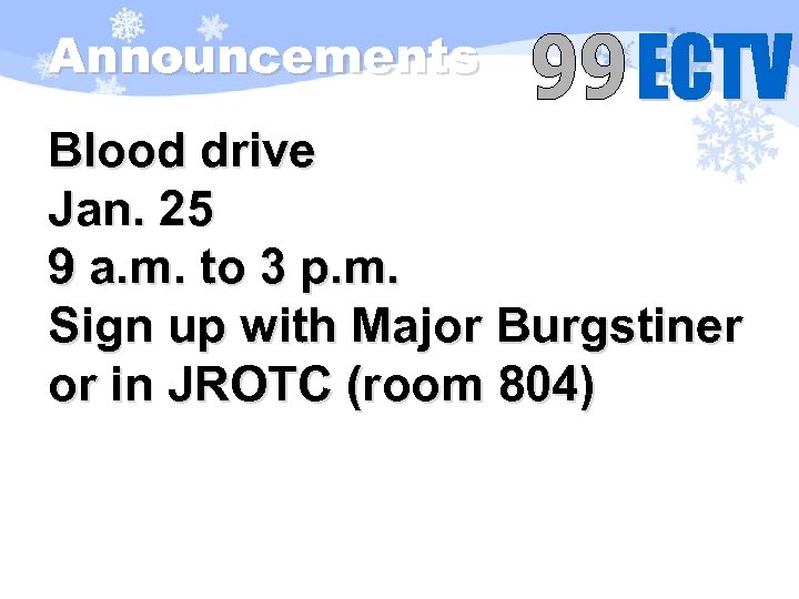 Announcements Blood drive Jan. 25 9 a. m. to 3 p. m. Sign up