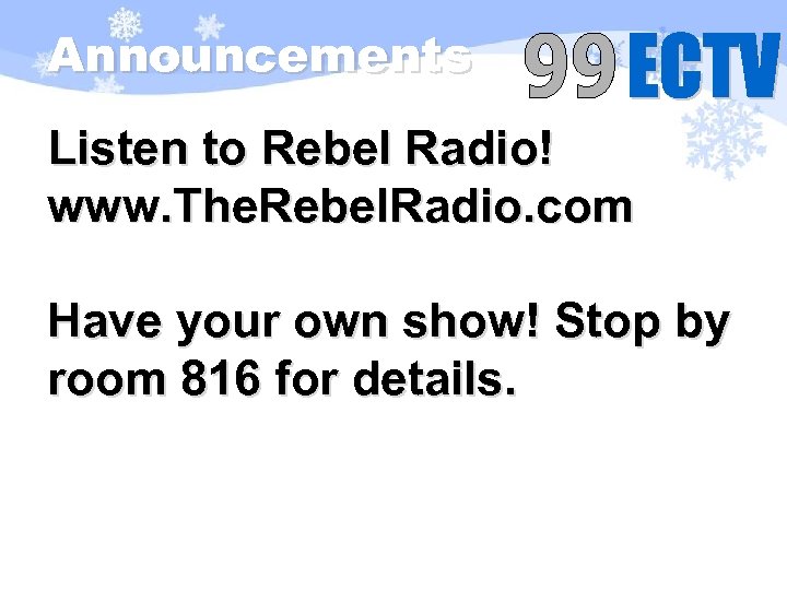 Announcements Listen to Rebel Radio! www. The. Rebel. Radio. com Have your own show!