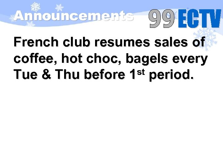 Announcements French club resumes sales of coffee, hot choc, bagels every Tue & Thu