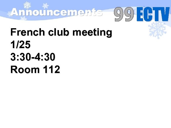 Announcements French club meeting 1/25 3: 30 -4: 30 Room 112 