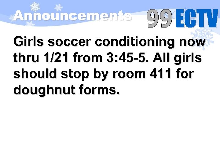 Announcements Girls soccer conditioning now thru 1/21 from 3: 45 -5. All girls should