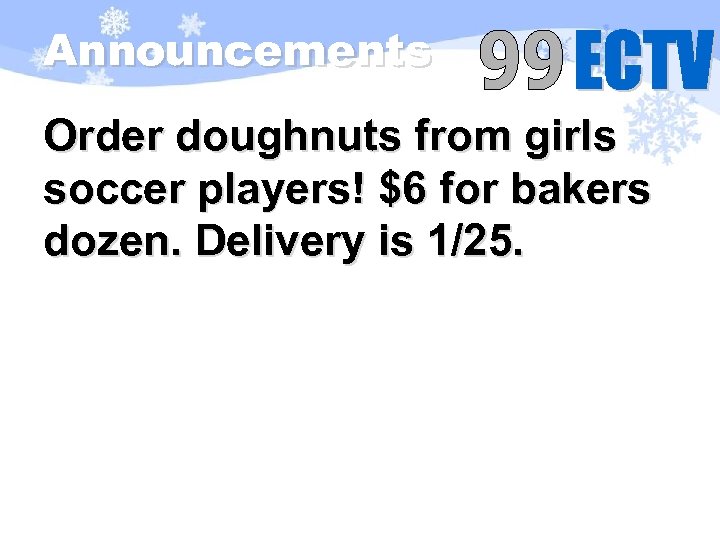 Announcements Order doughnuts from girls soccer players! $6 for bakers dozen. Delivery is 1/25.