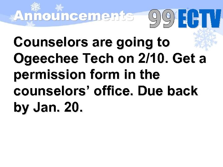 Announcements Counselors are going to Ogeechee Tech on 2/10. Get a permission form in