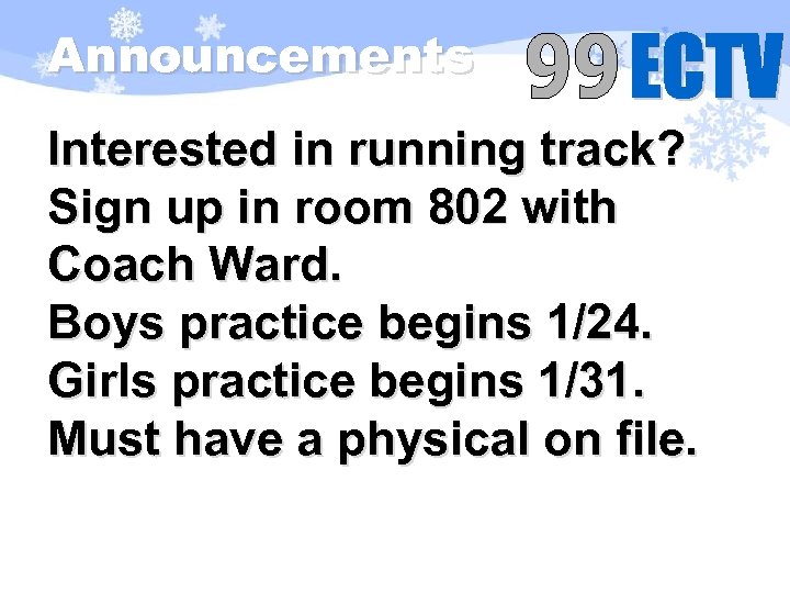 Announcements Interested in running track? Sign up in room 802 with Coach Ward. Boys