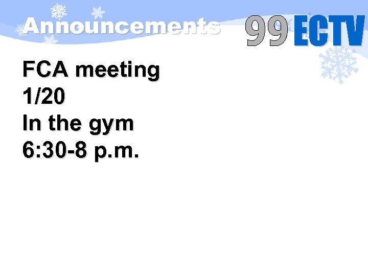 Announcements FCA meeting 1/20 In the gym 6: 30 -8 p. m. 