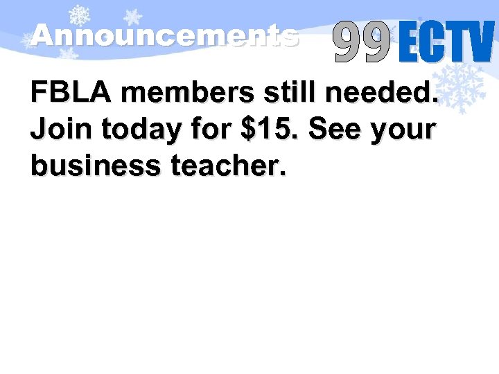 Announcements FBLA members still needed. Join today for $15. See your business teacher. 