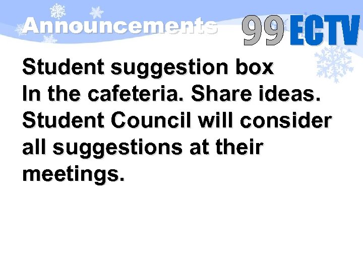 Announcements Student suggestion box In the cafeteria. Share ideas. Student Council will consider all