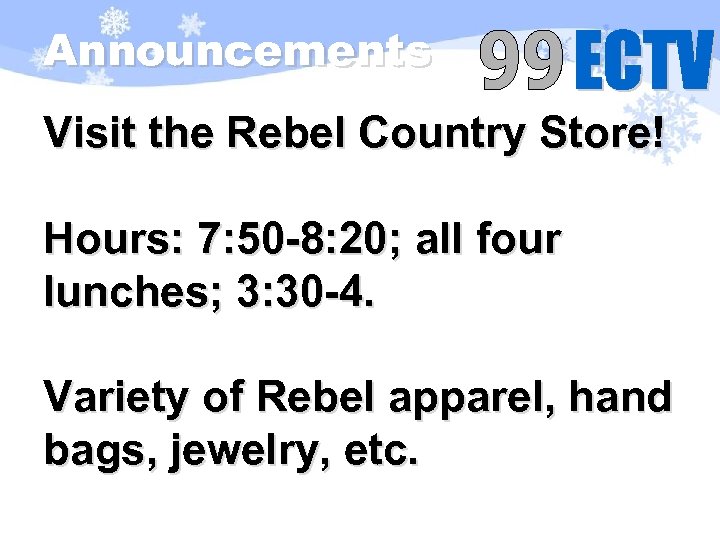 Announcements Visit the Rebel Country Store! Hours: 7: 50 -8: 20; all four lunches;