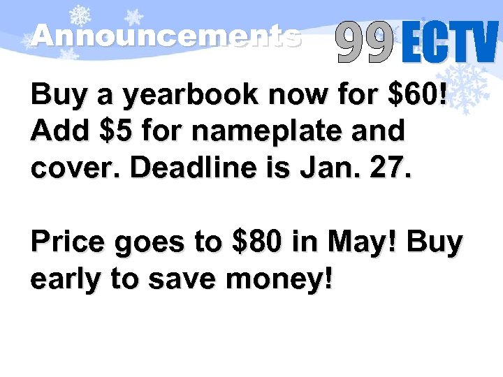 Announcements Buy a yearbook now for $60! Add $5 for nameplate and cover. Deadline