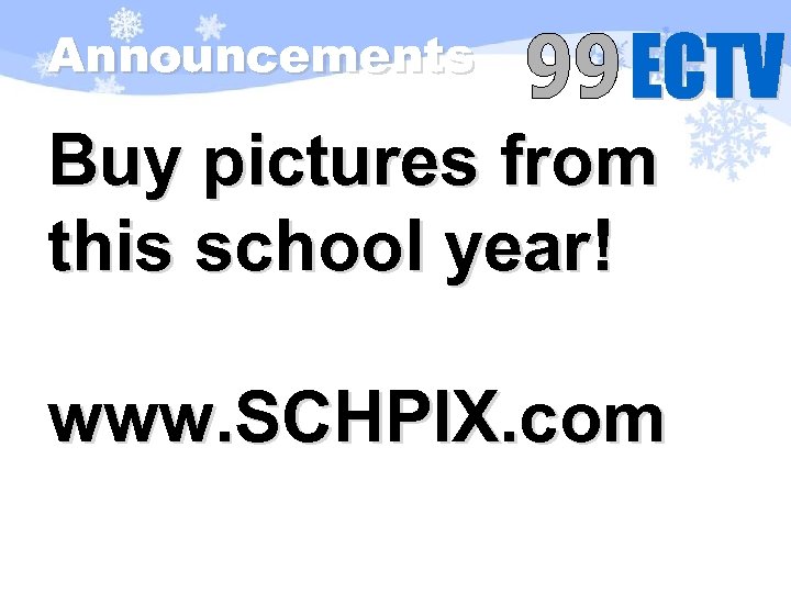 Announcements Buy pictures from this school year! www. SCHPIX. com 