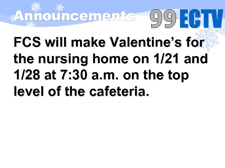 Announcements FCS will make Valentine’s for the nursing home on 1/21 and 1/28 at