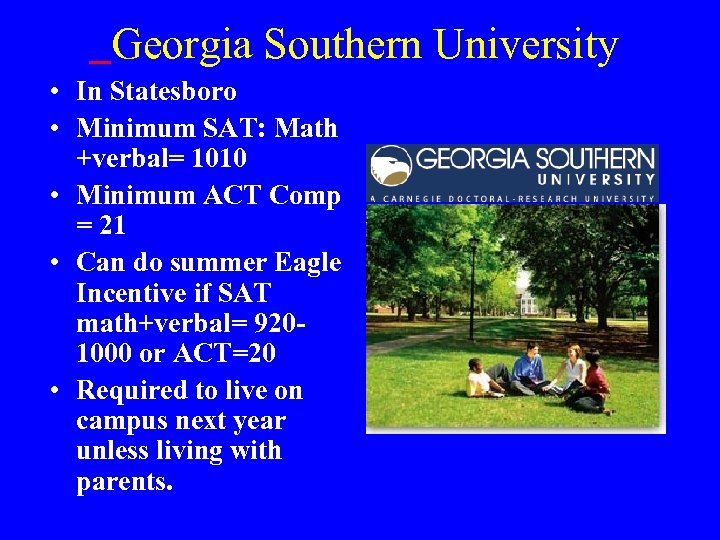  Georgia Southern University • In Statesboro • Minimum SAT: Math +verbal= 1010 •