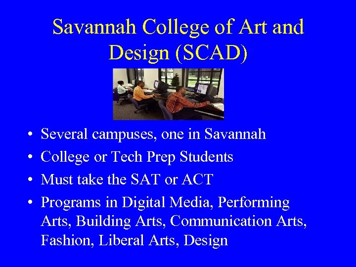Savannah College of Art and Design (SCAD) • • Several campuses, one in Savannah