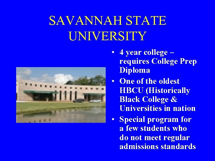 SAVANNAH STATE UNIVERSITY • 4 year college – requires College Prep Diploma • One