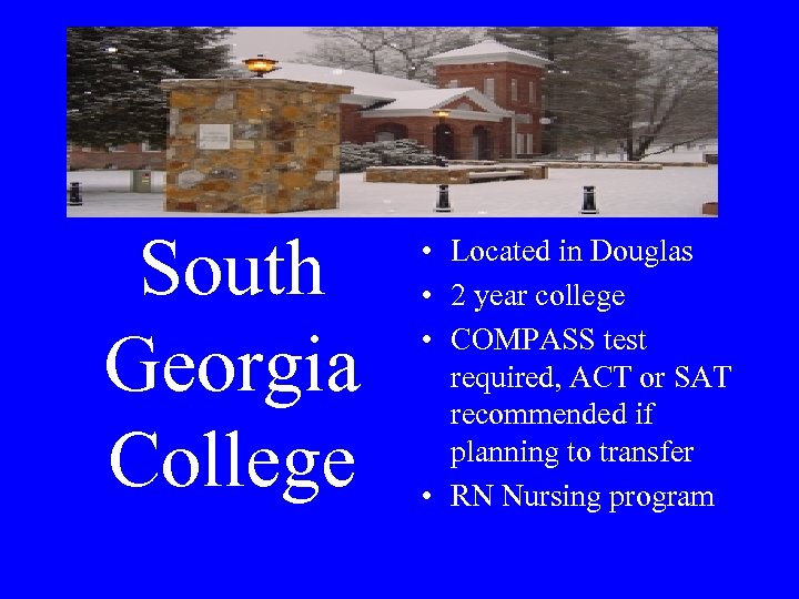 South Georgia College • Located in Douglas • 2 year college • COMPASS test