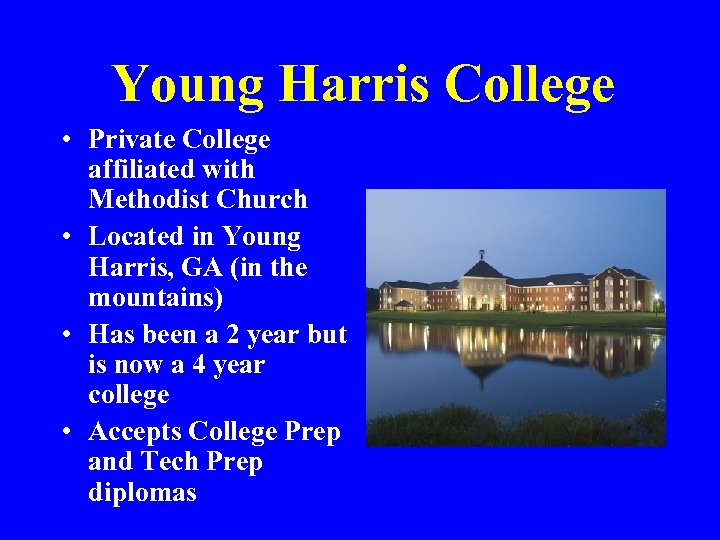 Young Harris College • Private College affiliated with Methodist Church • Located in Young
