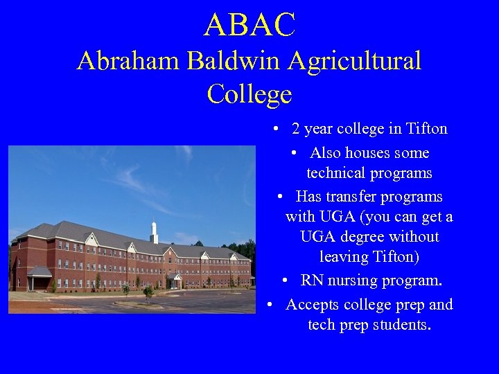 ABAC Abraham Baldwin Agricultural College • 2 year college in Tifton • Also houses