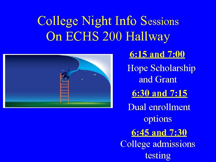College Night Info Sessions On ECHS 200 Hallway 6: 15 and 7: 00 Hope