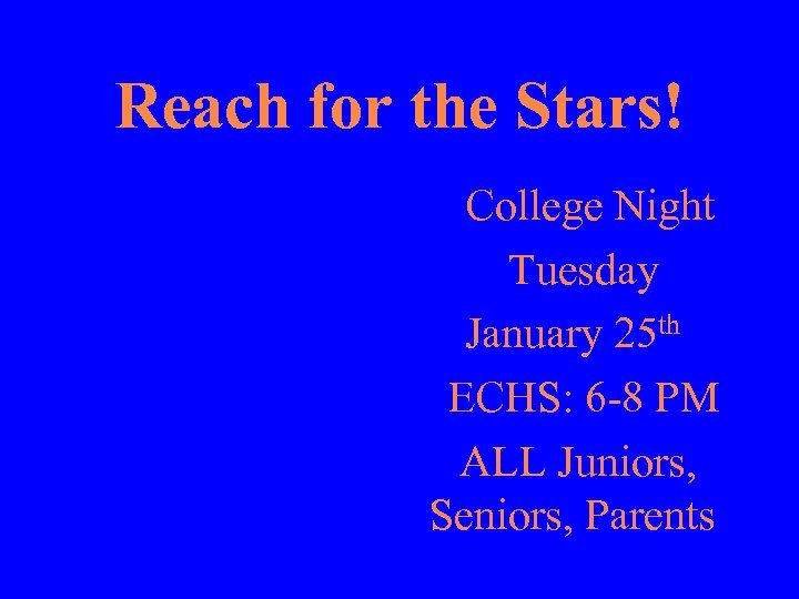 Reach for the Stars! College Night Tuesday January 25 th ECHS: 6 -8 PM