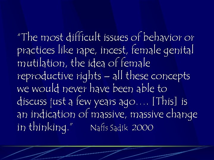 “The most difficult issues of behavior or practices like rape, incest, female genital mutilation,
