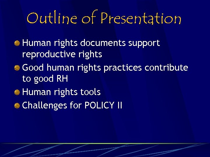 Outline of Presentation Human rights documents support reproductive rights Good human rights practices contribute