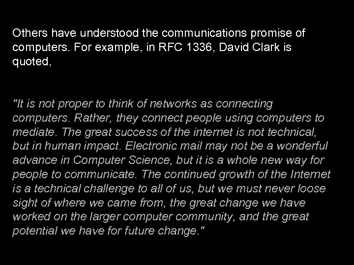 Others have understood the communications promise of computers. For example, in RFC 1336, David