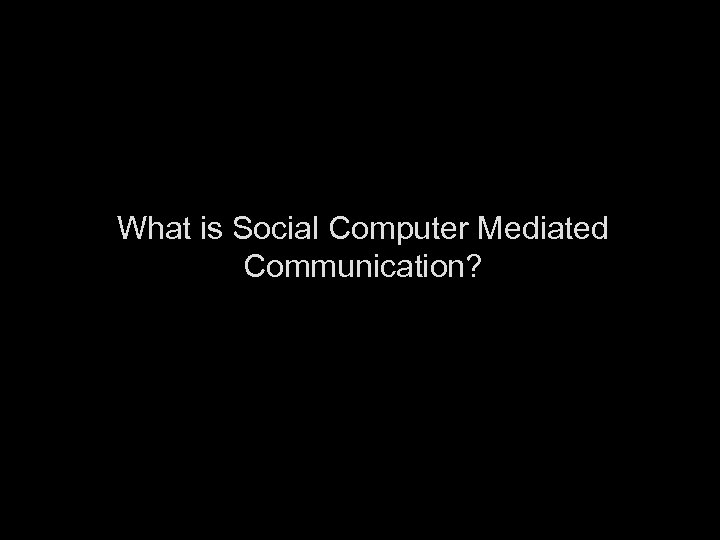 What is Social Computer Mediated Communication? 